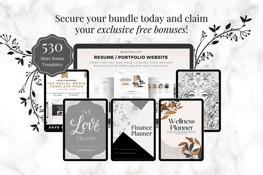 Bonus Templates: Bonus Templates (530 Templates) ‌

    164 Ecommerce Email Newsletter
    6-Pages Minimalist Canva Resume Page Template, Portfolio Website
    100 Social Media Pack
    62 Self Care Planner Template
    62 Financial Planner Template
    50 Wellness Planner Template
    86 Mindfulness Planner Template

